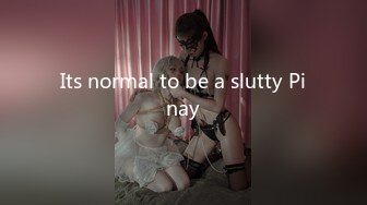 Its normal to be a slutty Pinay