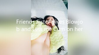 Friends Sister gives Blowjob and Lets me Cum on her